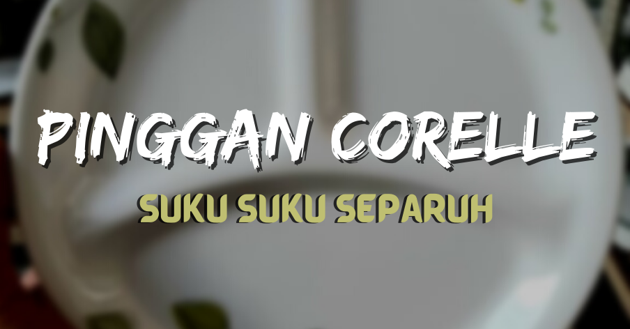 Pinggan Sihat Corelle : Suku Suku Separuh  Ifmal.com